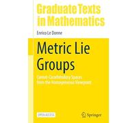 Metric Lie Groups: Carnot-Carathéodory Spaces from the Homogeneous Viewpoint: 306 (Graduate Texts in Mathematics, 306)