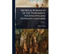 Metrical Romances of the Thirteenth, Fourteenth, and Fifteenth Centuries