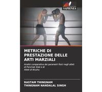 METRICHE DI PRESTAZIONE DELLE ARTI MARZIALI: Analisi comparativa dei parametri fisici negli atleti di Penchak Silat e di Atleti di Wushu