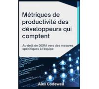 Métriques de productivité des développeurs qui comptent Au-delà de DORA vers des mesures spécifiques à l'équipe