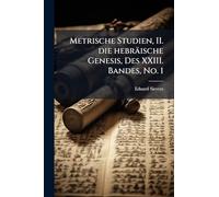 Metrische Studien, II. die hebräische Genesis, Des XXIII. Bandes, No. 1