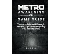 METRO AWAKENING VR GAME GUIDE: The complete walkthrough, secrets, Tips and everything you need to know