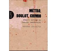 Métro, boulot, chimio: Débats autour du cancer industriel