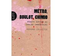 Métro, boulot, chimio: Débats autour du cancer industriel