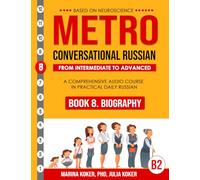 METRO: Conversational Russian. Book 8. Biography: From Intermediate to Advanced. A Comprehensive Audio Course in Practical Daily Russian