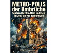 Metro-Polis der Umbrüche: Teheran Mexiko-Stadt und Kiew im Zentrum von Turbulenzen