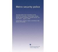 Metro security police: Hearing before the Committee on the District of Columbia, United States Senate, Ninety-fourth Congress, second session, on H.R. 8719 ... April 1, 1976