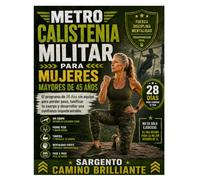 METROCalistenia militar para mujeres mayores de 4 años5: El programa de 28 días sin equipo para perder peso, tonificar tu cuerpo y desarrollar una confianza inquebrantable.