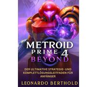 Metroid Prime 4 Beyond: Der ultimative Strategie- und Komplettlösungsleitfaden für Anfänger (The Elite Game Library)
