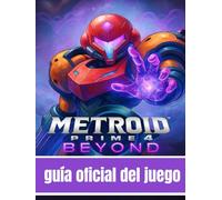 METROID PRIME 4: BEYOND: LA GUÍA OFICIAL COMPLETA
