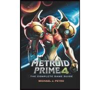 METROID PRIME 4: BEYOND - THE COMPLETE GAME GUIDE: Unlock Every Planet, Master Every Boss, and Achieve 100% Completion