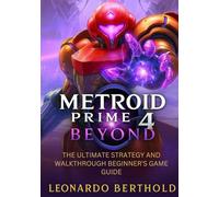 Metroid Prime 4 Beyond: The Ultimate Strategy and Walkthrough Beginner's Game Guide