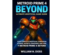 METROID PRIME 4 BEYOND ULTIMATE UNOFFICIAL GAME GUIDE: YOUR COMPLETE UNOFFICIAL COMPANION TO MAPS, SECRETS, STRATEGIES, AND LORE IN METROID PRIME 4: BEYOND