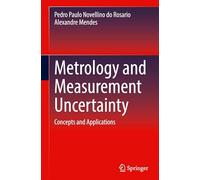Metrology and Measurement Uncertainty: Concepts and Applications