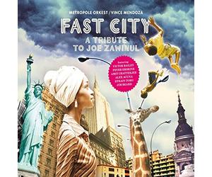 Metropole Orchester & Vince Mendoza - Fast City : A Tribute To Joe Zawinul