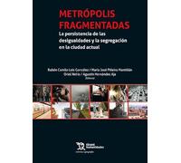 Metrópolis fragmentadas La persistencia de las desigualdades y la segregación en las ciudades del presente (Crónica Geografía)