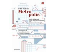 Metropolis. Storia della città, la più grande invenzione della specie umana (La cultura)