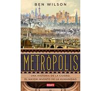 Metrópolis: Una historia de la ciudad, el mayor invento de la humanidad
