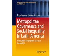 Metropolitan Governance and Social Inequality in Latin America: From Urban Segregation to Interjurisdictional Collaboration (Contributions to Public Administration and Public Policy)