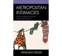 Metropolitan Intimacies: An Ethnography on the Poetics of Daily Life (Culture, Humanity, and Urban Life)