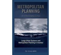 METROPOLITAN PLANNING Ab Urbe Condita in Situ: Large Urban Systems and Metropolitan Planning in Istanbul