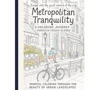 Metropolitan Tranquility: A Coloring Journey Through Urban Scenes: Mindful Coloring Through the Beauty of Urban Landscapes