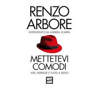 Mettetevi comodi. Vita, peripezie e tutto il resto