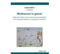 Mettiamoci in gioco! L'attività ludica come esperienza educativa nei contesti familiari e scolastici molisani (Innovazione e ambienti della formazione per lo sviluppo sostenibile)