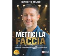 Mettici La Faccia: Come Passare da Invisibile a Riconosciuto e Diventare l’Autorità del Tuo Settore nell’Era dell’AI con il Metodo F.A.C.E.