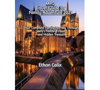 Metz Travel Guide for Family Adventure 2025