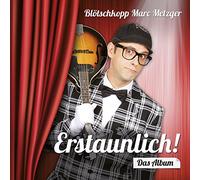 Metzger, Marc - Erstaunlich! Das Album