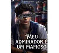 Meu Admirador É Um Mafioso (ebook)