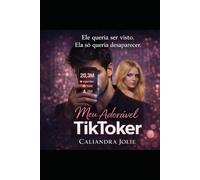 Meu Adorável Tik Toker: Ele queria ser visto, ela só queria desaparecer.