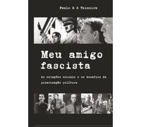 Meu amigo fascista: As relações sociais e os desafios da polarização política