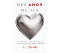 Meu AMOR me deu: 10 conselhos para quem está começando namoro, mas quer viver um amor pra sempre