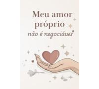 Meu amor-próprio não é negociável: Um diário guiado para fortalecer limites, autoestima e respeito emocional