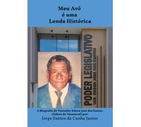 Meu Avô é Uma Lenda Histórica - A Biografia de Edson José dos Santos (Edson do Vassoural)