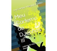 Meu Caderno de DJenhos III: caderno de colorir, pintar e desenhar