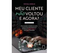 Meu Cliente Não Voltou E Agora? Como Melhorar A Experiência De Compra E Garantir Resultados Positivo