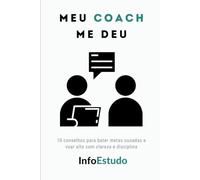 Meu COACH me deu: 10 conselhos para bater metas ousadas e voar alto com clareza e disciplina