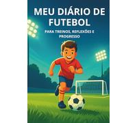 MEU DIÁRIO DE FUTEBOL: Para treinos, reflexões e progresso (Minha Série de Futebol)
