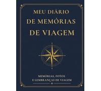 Meu Diário de Memórias de Viagem: Países Visitados, Fotos, Lembranças, Histórias, Reflexões e Descobertas pelo Mundo