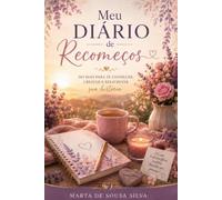 Meu Diário de Recomeços: Um espaço para acolher sua história, celebrar suas conquistas e recomeçar sempre que necessário.