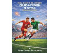 Meu Diário de Viagem - Futebol Internacional: Caderno para registrar jogos, viagens e memórias de um grande evento internacional de futebol
