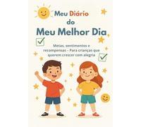 Meu Diário do Meu Melhor Dia: Metas, sentimentos e recompensas - Para crianças que querem crescer com alegria