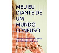 MEU EU DIANTE DE UM MUNDO CONFUSO: Monólogos de cidadania para tempos de desinformação e polarização