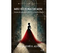 MEU EU FORA DE MIM: Versos de autodescoberta e transformação