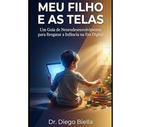 Meu Filho e as Telas: Um Guia de Neurodesenvolvimento para Resgatar a Infância na Era Digital