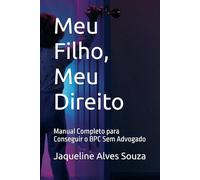 Meu Filho, Meu Direito: Manual Completo para Conseguir o BPC Sem Advogado