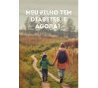 Meu Filho Tem Diabetes E Agora? (ebook)